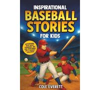 Inspirational Baseball Stories for Kids: Motivational Tales About Teamwork, Grit and Overcoming Life’s Toughest Challenges