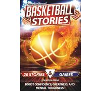 Inspirational Basketball Stories for Kids & Teens: 20 Epic Tales of Game GOATs, Fun Facts, and Trivia Games in This Basketball Book to Boost Confidence, Greatness, and Mental Toughness!