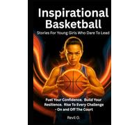 Inspirational Basketball Stories for Young Girls Who Dare to Lead: Fuel your confidence. Build your resilience. Rise to every challenge - on and off the court.