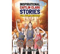 Inspirational Caitlin Clark Stories For Young Readers: 18 Relatable Real-Life Lessons. A Sports Book For Kids and Teens. Bonus: 103 Trivia Questions And Fun Facts