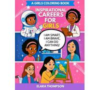 Inspirational Careers for Girls: A Girls Coloring Book | Ages 5-10 | Empowering Coloring Pages Featuring Women in STEM, Future Leaders | Medicine & More | Dream Big & Learn Activity Book | Diversity