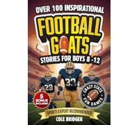 Inspirational Football GOATS Stories for Boys 8-12: Over 100 Legendary Football Stories, Crazy Stats, and Games That Build Grit and Team Spirit