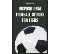 Inspirational Football Stories for Teens: The Ultimate Playbook of Soccer Legends - How Lionel Messi, Cristiano Ronaldo, Pelé and World Cup Heroes Built Resilience and Crushed Goals.