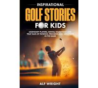 Inspirational Golf Stories for Kids: Legendary Players, Mental Toughness and True Tales of Patience, Precision, and Greatness in the Game