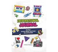 Inspirational Journal: 365 Days to Write, Reflect, and Create the Life You Want