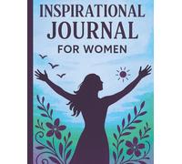 Inspirational Journal for Women: A Guided Journey of Gratitude, Growth & Empowerment