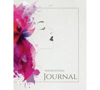Inspirational Journal: To Live a Life You Love with Intention; Cultivate Self-Awareness, Process Emotions, Record Core Motivations