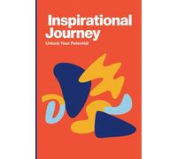 Inspirational Journey - Unlock your Potential (Journal): Empower Your Mind, Ignite Your Spirit, and Reach Your Goals