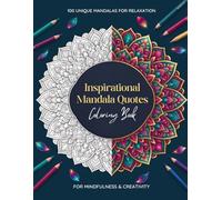 Inspirational Mandala Quotes Coloring Book: 100 Unique Mandala Designs with Motivational Quotes for Adults, Stress Relief, Mindfulness & Relaxation