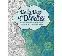 Inspirational & Motivational Coloring Book for Adults: Whimsical Doodle Art Designs for Stress Relief, Relaxation, Mindfulness & Creative Fun (Daily Dose of Doodles)