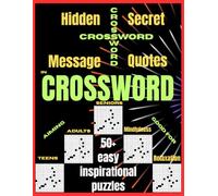 Inspirational Quotes as Hidden Secret Message in Crossword Puzzles: 50+ Easy Puzzles for Mindfulness, Relaxation, Brain Wellness, Good for Stress Relief, Memory Boosting, Aiming Teens, Adults, Seniors