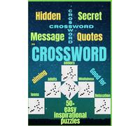 Inspirational Quotes as Hidden Secret Message in Crossword Puzzles: 50+ Easy Puzzles for Mindfulness, Relaxation, Brain Wellness, Good for Stress Relief, Memory Boosting, Aiming Teens, Adults, Seniors