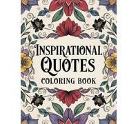 Inspirational Quotes Coloring Book: Uplifting Words and Beautiful Designs to Inspire Creativity and Inner Peace