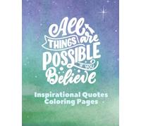 Inspirational Quotes Coloring Pages - All Things Are Possible If You Believe: Large Print 8.5" X 11", 50 pages, 24 unique designs, positive quotes coloring pages, A Motivational Adult Coloring Book