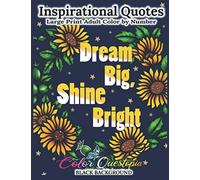 Inspirational Quotes Large Print Adult Color By Number BLACK BACKGROUND- Dream Big, Shine Bright: Positive, Motivational and Uplifting Coloring Book