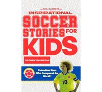Inspirational Soccer Stories for Kids: Colombia's Dream Team: Incredible Journeys of Colombia’s Greatest Players - Stories of Passion, Teamwork, and Never Giving Up