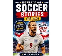 Inspirational Soccer Stories for Kids - England's Dream Team: Amazing True Stories of England's Greatest Soccer Heroes