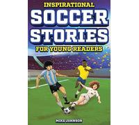 Inspirational Soccer Stories for Young Readers: 12 Unbelievable True Tales to Inspire and Amaze Young Soccer Lovers