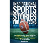 Inspirational Sports Stories for Teens: The ultimate playbook to build unshakable confidence, true resilience, and elite mental toughness to conquer your goals on and off the field
