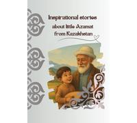 Inspirational stories about little Azamat from Kazakhstan