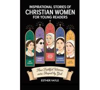 Inspirational Stories of Christian Women for Young Readers: How Faithful Women Were Shaped by God | Lessons in Following Christ for Kids and Teens