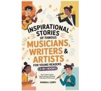 Inspirational Stories Of Famous Musicians, Writers & Artists For Young Readers (3-In-1 Books)