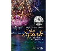 Inspirational Stories That Spark Our Emotions And Touch The Heart And Soul