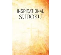 Inspirational Sudoku Puzzle Book: Sudoku Puzzles for Inspirational Purposes | Help Calm the Soul, Get Inspired, and Focus | 6x9 inches, 110 Pages | 50+ Puzzles | Solutions Included