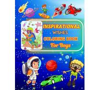 Inspirational Wishes Coloring Book For Boys: Awesome Motivational Coloring Book For Boys Ages 6-10 | 30+ Super Quotes For Boys To Build Their Confidence | 86 Pages
