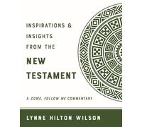 Inspirations and Insights from the New Testament A Come, Follow Me Commentary - Lynne Hilton Wilson - Covenant Communications, Inc. - ebook (ePub) - Livre