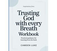 Inspirations From Trusting God With Every Breath: Practical guidance for learning from the book