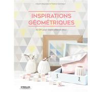 Inspirations géométriques 30 DIY pour objets utiles et déco. - Sarah Despoisse - Eyrolles - broché - Guide