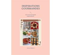 Inspirations gourmandes 40 recettes de l'apéritif au dessert _ Volume 1 - Sabrina Thibault - Books On Demand - broché - Guide