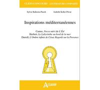 Inspirations méditérranéennes : Camus, Noces suivi de L'Été, Herbert, Le Labyrinthe au bord de la mer, Durell, L'Ombre infinie de César, Regards sur la - BALLESTRA-PUECH/KELLER-PRIVAT - Atlande Eds - 
