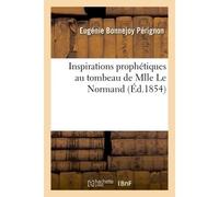 Inspirations prophétiques au tombeau de Mlle Le Normand - Perignon-E - Hachette Bnf - broché - Livre