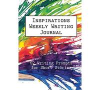 Inspirations Weekly Writing Journal: 52 Writing Prompts For Short Stories: 3 (English Prompts)