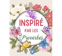 Inspiré par les Proverbes: Livre de Coloriage de Versets Bibliques pour Adultes:Des pages de coloriage chrétiennes uniques avec des citations bibliques édifiantes, inspirantes et dévotionnelles.