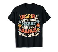 Inspire with Your Heart and Your Dance Will Speak - T-Shirt