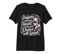 Inspire with Your Heart and Your Dance Will Speak T-Shirt Haut de Gamme