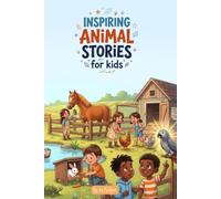 Inspired Animal Stories For Kids: Short Bedtime Stories About Courage, Confidence, Kindness & Resilience for Animal-Loving Kids | Social-Emotional Learning Tales to Build Kindness and Confidence