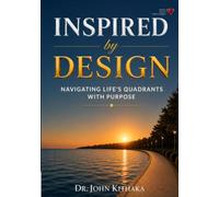 INSPIRED BY DESIGN: Navigating Life’s Quadrants with Purpose