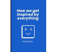 Inspired by journal: How we get inspiration from everything