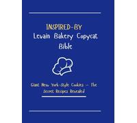 INSPIRED-BY Levain Bakery Copycat Bible: Giant New York-Style Cookies - The Secret Recipes Revealed