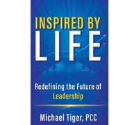 Inspired by LIFE Redefining the Future of Leadership - Michael Tiger - Burning Bright Press - ebook (ePub) - Livre