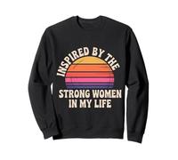 Inspired by The Strong Women in My Life - Sweatshirt