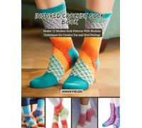 Inspired Crochet Sock Book: Master 12 Modern Sock Patterns With Modular Techniques for Creative Toe and Heel Pairings