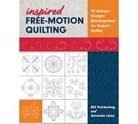 Inspired Free-Motion Quilting: 90 Antique Designs Reinterpreted for Today’s Quilter