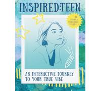 INSPIRED:Teen - An Interactive Journey to Your True Vibe: Art Journal Workbook for Intentional Self-Discovery VOLUME 1