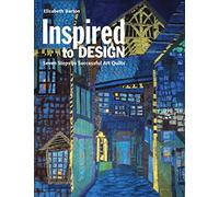 Inspired to Design: Seven Steps to Successful Art Quilts