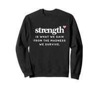 Inspirer la Force est ce Que Nous gagnons de la Folie Survive Sweatshirt